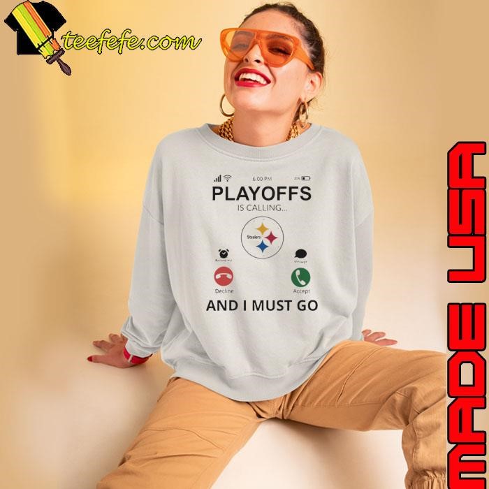 Pittsburgh Steelers shirt Playoff Is Calling And I Must Go Shirt