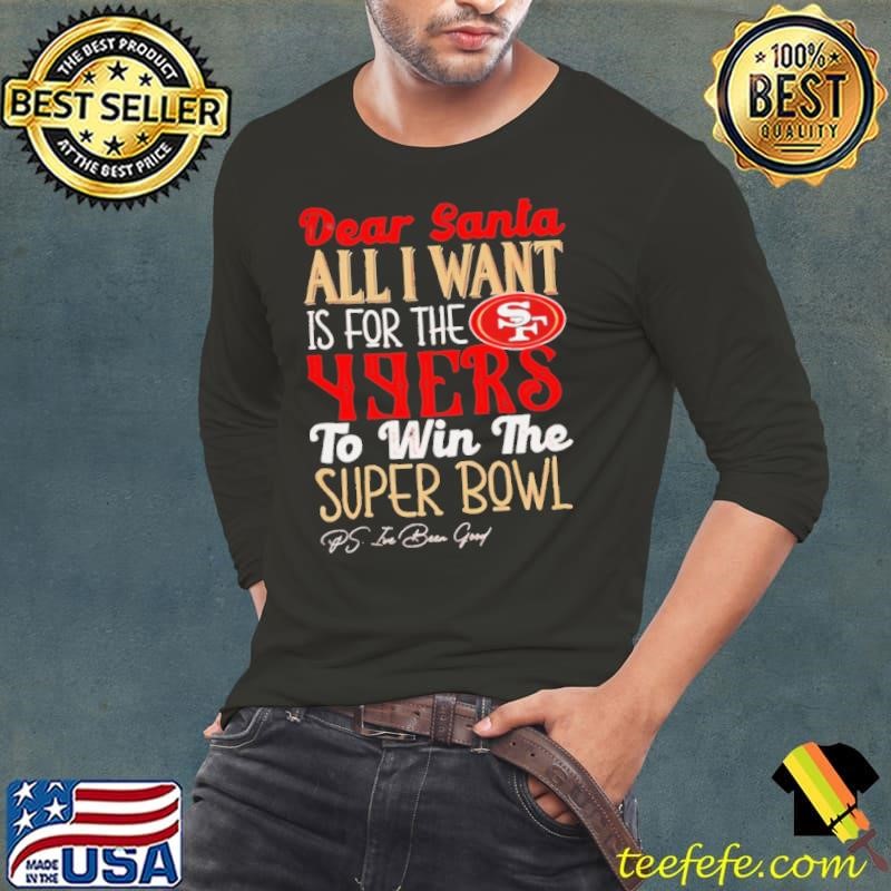 San Francisco 49ers Dear Santa all I want is for the Lions to win the Super Bowl Ps I’ve been good logo Long Sleeve Tee