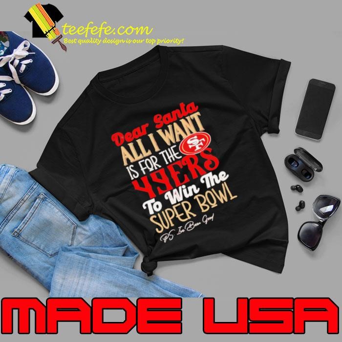 San Francisco 49ers Dear Santa all I want is for the Lions to win the Super Bowl Ps I’ve been good logo Unisex