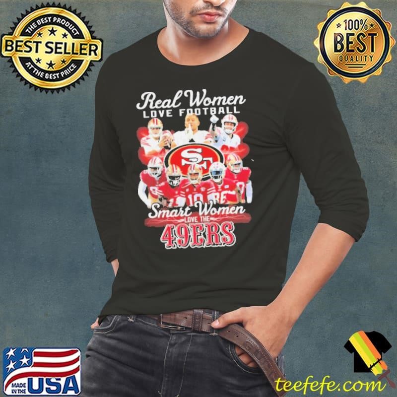 San Francisco 49ers Real Women love football smart Women love the 49ers shirt