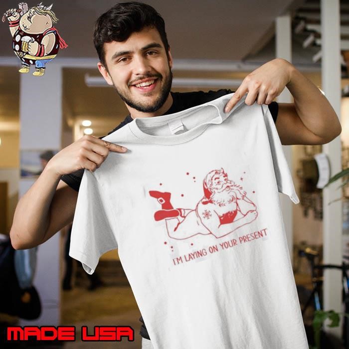 Santa Claus I’m laying on your present Christmas Unisex