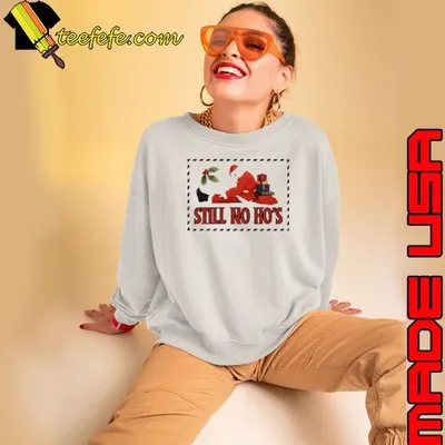Santa still no ho's Christmas Shirt