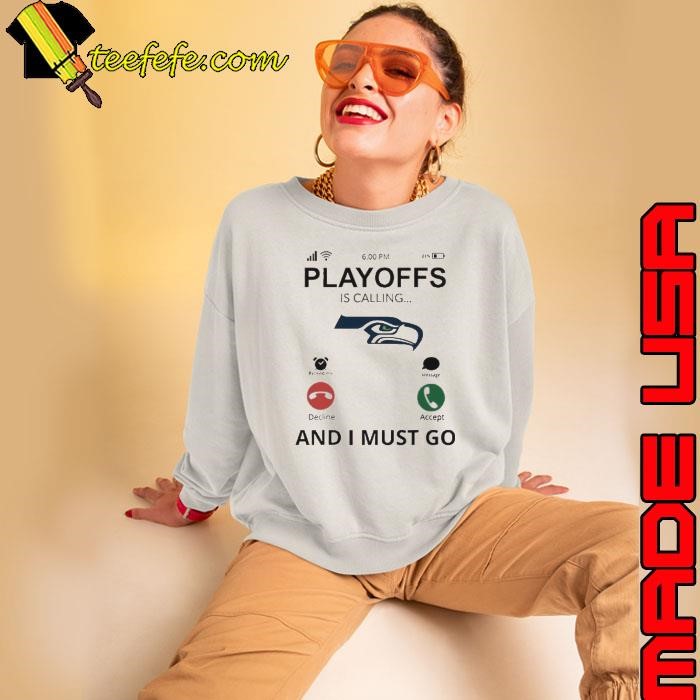 Seattle Seahawks shirt Playoff Is Calling And I Must Go shirt