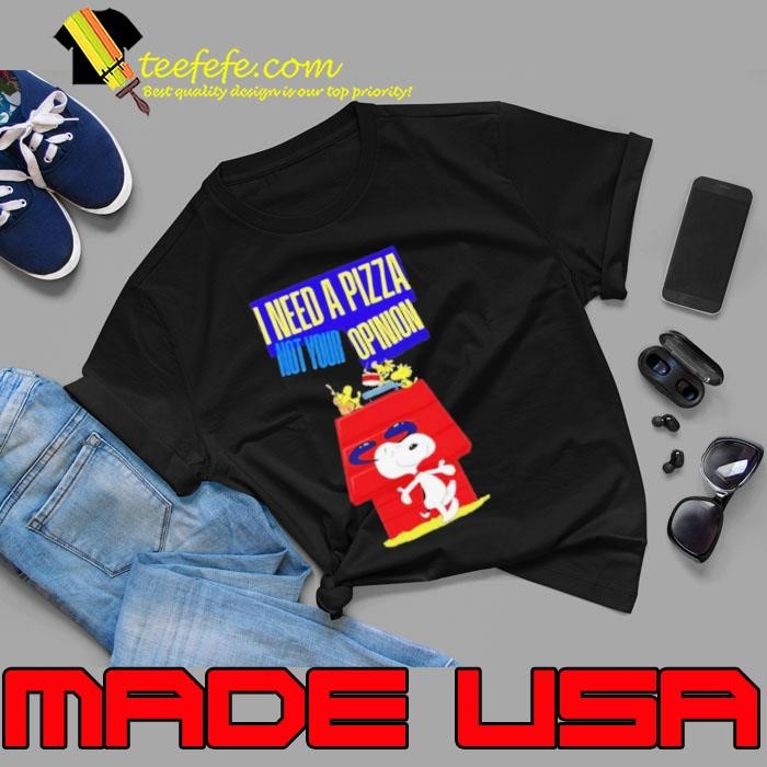 Snoopy and Woodstock I need pizza not your opinion shirt