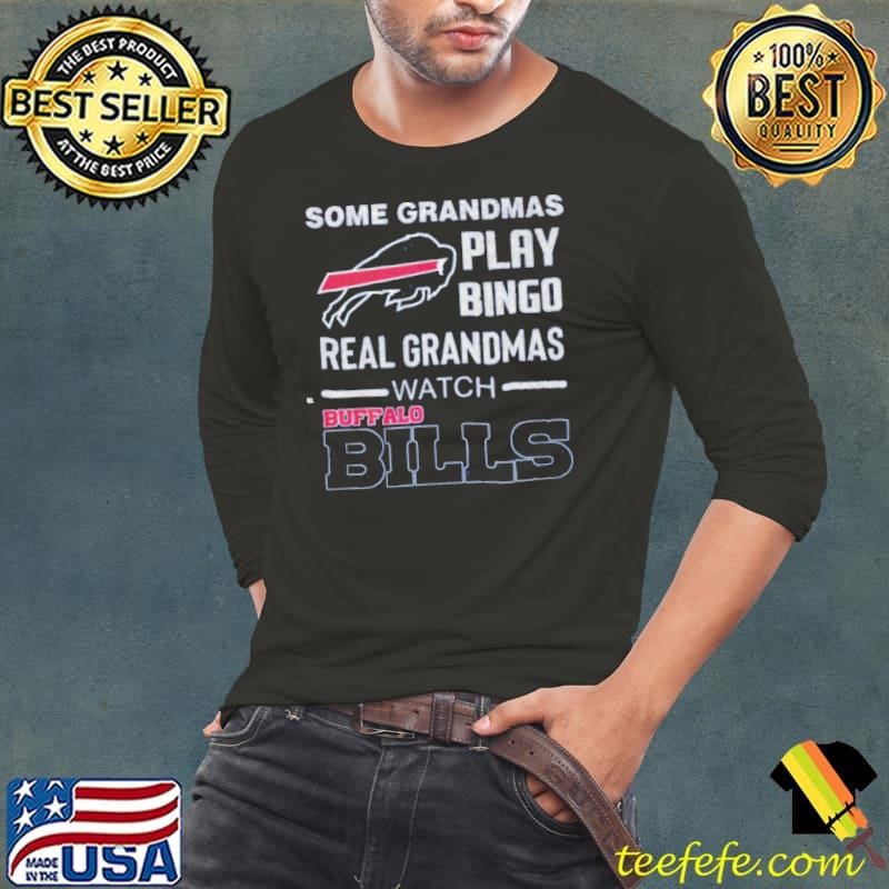 Some Grandmas Play Bingo Real Grandmas Watch Buffalo Bills Long Sleeve Tee