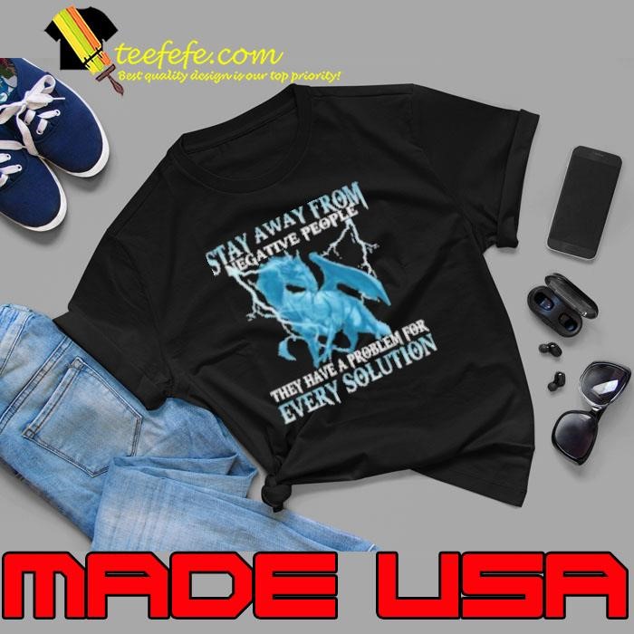 Stay away from Negative People they have a problem for Every Solution Dragon Unisex
