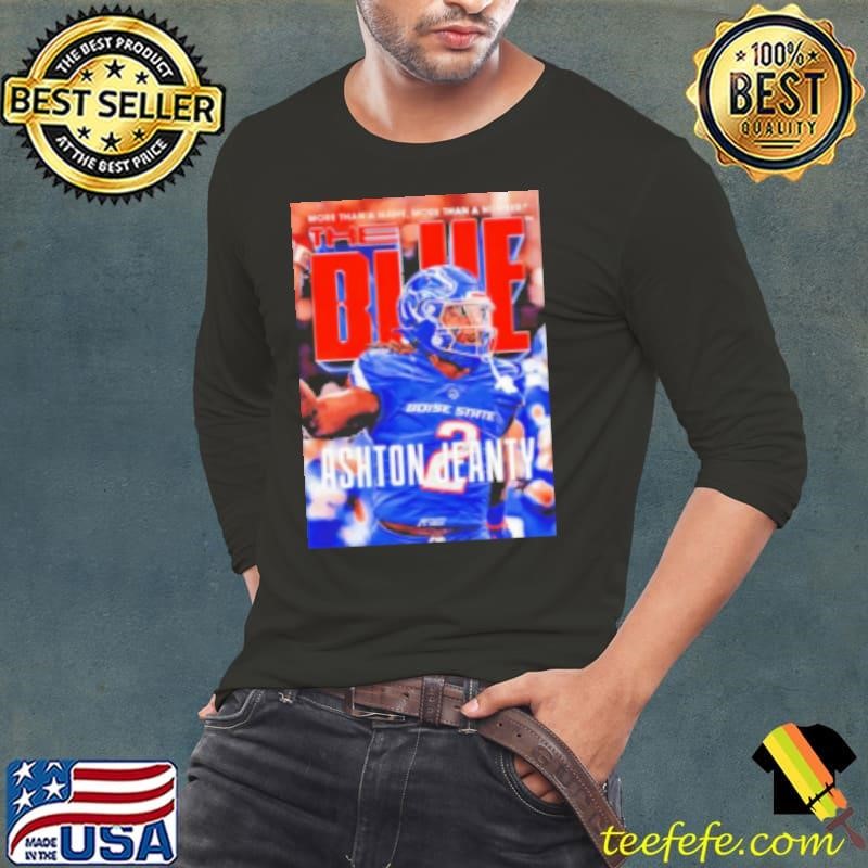The Blue Ashton Jeanty Boise State Broncos more than a name more than a number Shirt