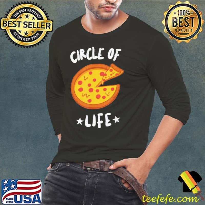 The Circle of Life for Pizzas shirt