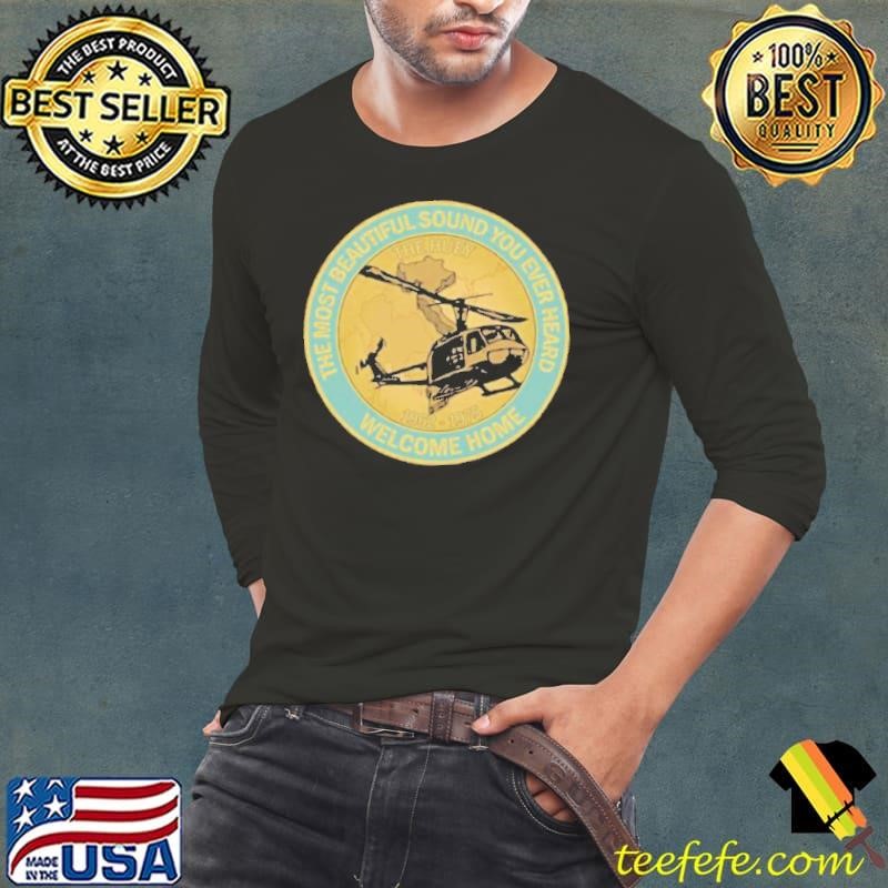 The Most Beautiful Sound Ever Heard Welcome Home shirt