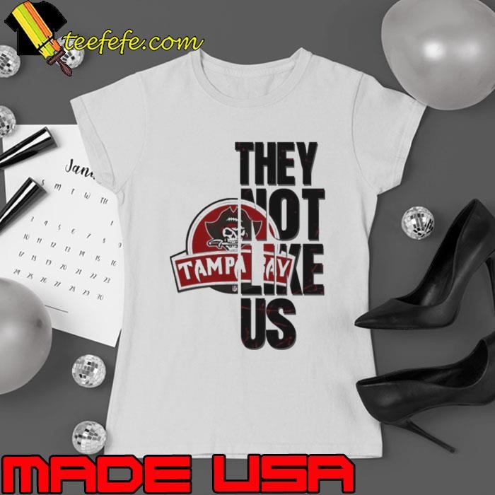 They not like us Tampa Bay Buccaneers shirt