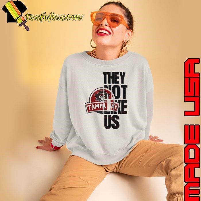 They not like us Tampa Bay Buccaneers Sweatshirt