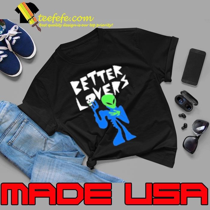 Better Lovers Alien Shirt