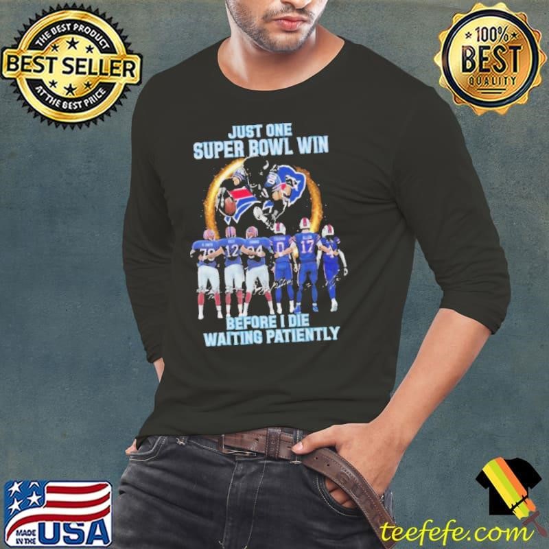 Buffalo Bills Just One Super Bowl Win Before I Die Waiting Patiently Signature Long Sleeve Tee