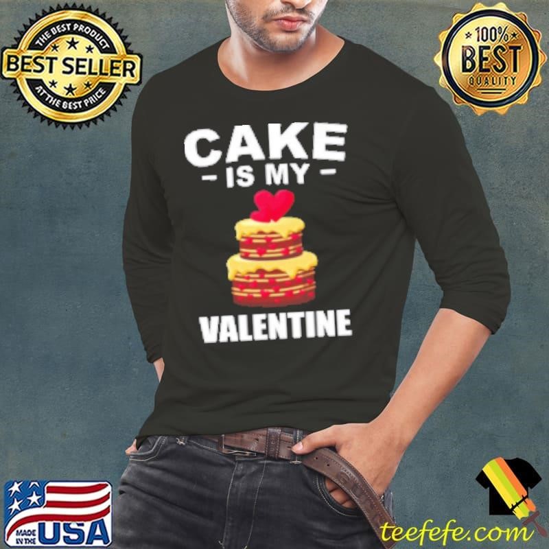Cake Is My Valentine Love Baking Couples Shirt