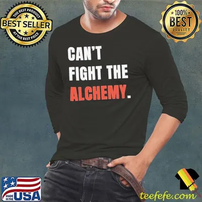 Can’t Fight The Alchemy Shirt