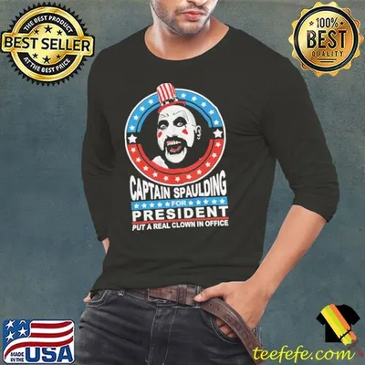Captain Spaulding For President Put A Real Clown In T-Shirt