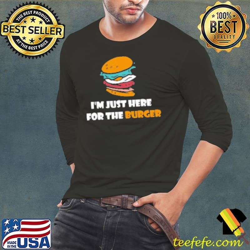 Cheeseburger Hamburger Lover I'm Just Here For The Burger Shirt