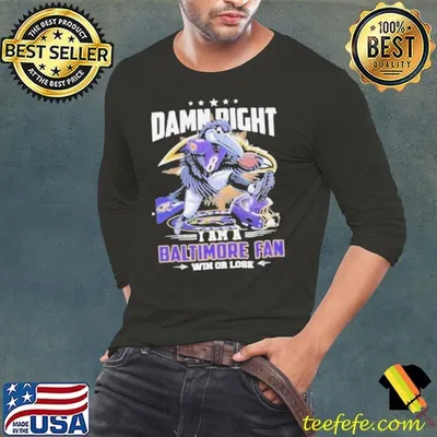 Damn Right I Am A Baltimore Ravens Mascot 2025 Fan Win Or Lose Shirt