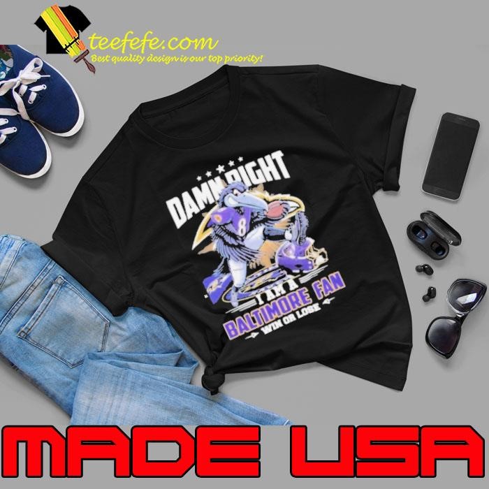 Damn Right I Am A Baltimore Ravens Mascot 2025 Fan Win Or Lose Unisex