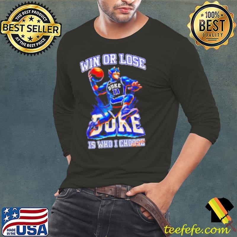 Duke Blue Devils NCAA win or lose is who I choose Long Sleeve Tee