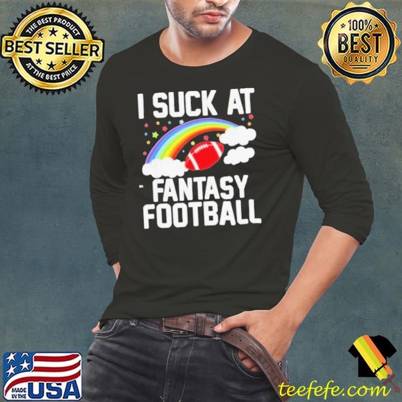 Fantasy Loser I Suck At Fantasy Football Rainbow Shirt