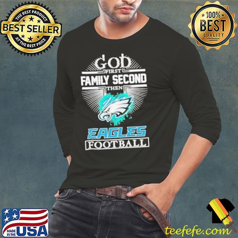 God first family second then Eagles football logo shirt