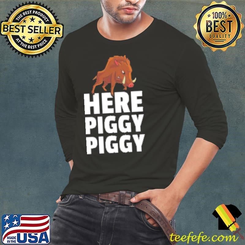 Here Piggy Piggy Hog Hunting Gift Boar Hunter Shirt