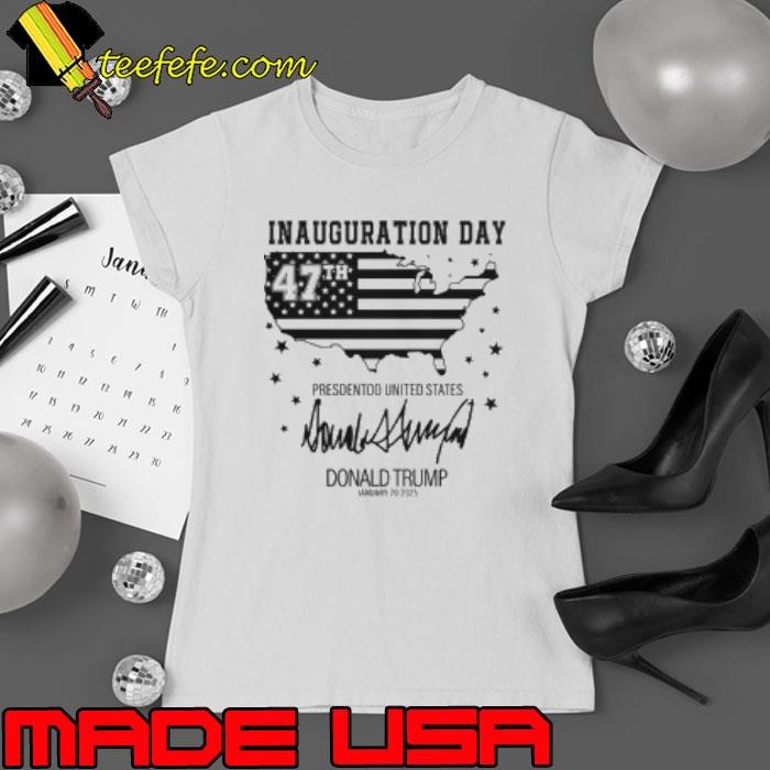 Inauguration Day 47th President Of The United States Donald Trump Shirt