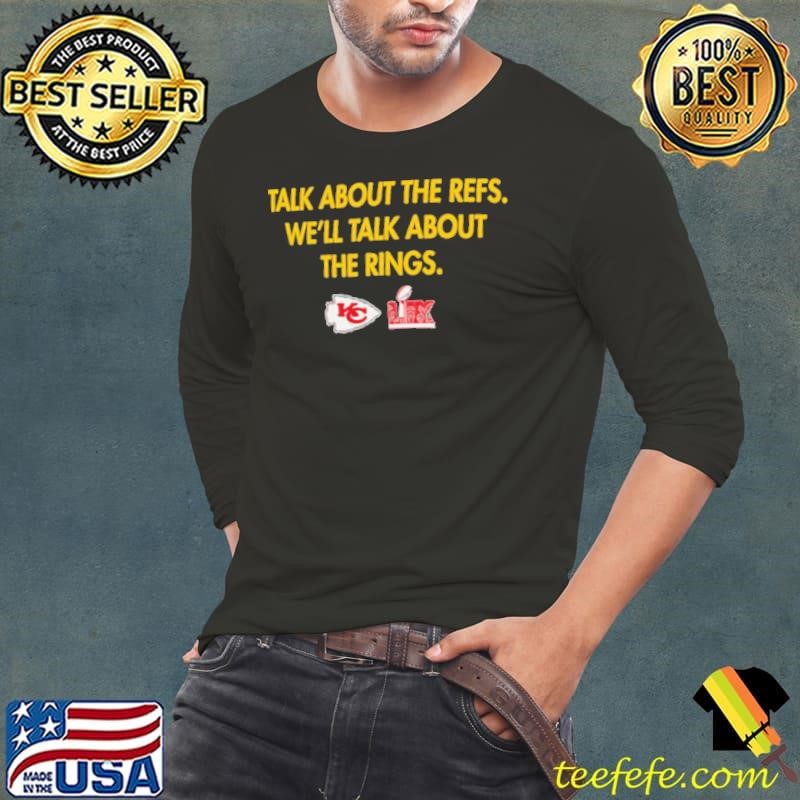 Kansas City Chiefs talk about the refs we’ll talk about the rings LIX Super Bowl Champions shirt