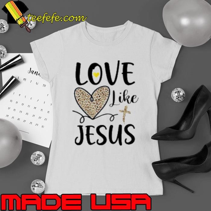 Love Like Jesus Valentines Day Heart Leopard For Women Shirt