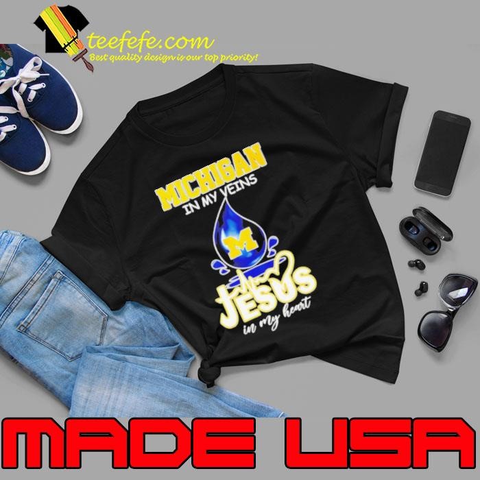 Michigan Wolverines in my veins Jesus in my heart shirt