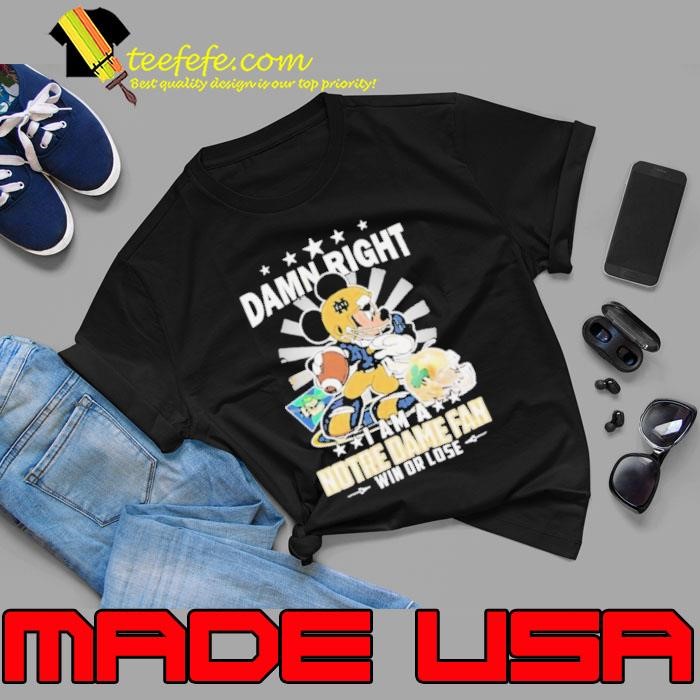 Mickey Damn right i am a Notre Dame Fighting Irish fan win or lose Unisex