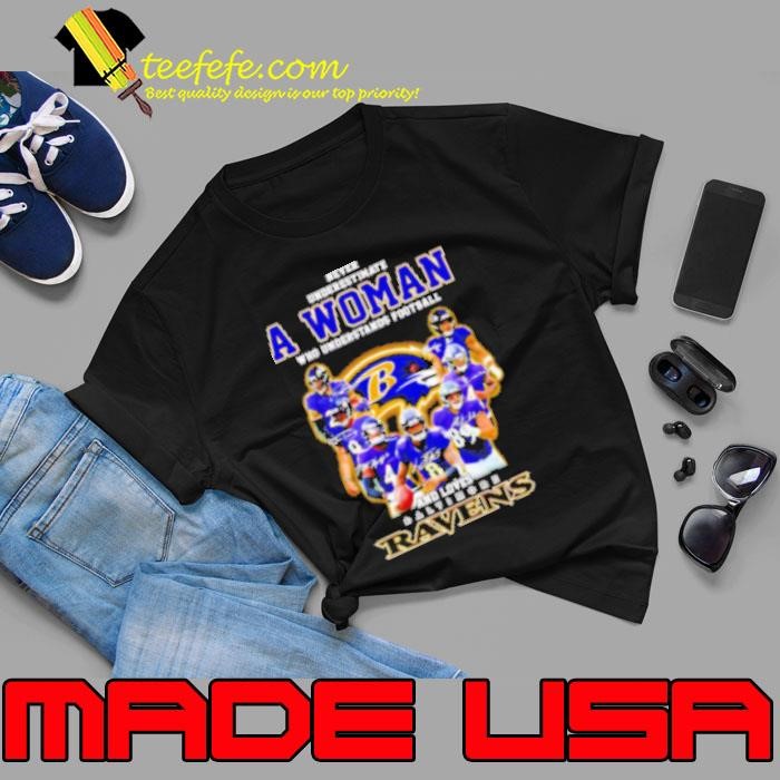 Never underestimate a woman who understands football and loves Baltimore Ravens player signatures Shirt
