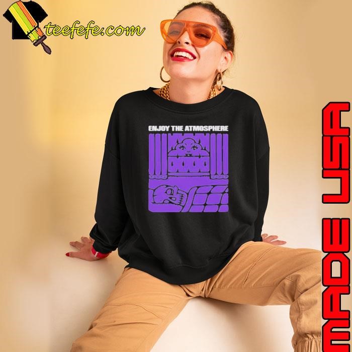 Nice Enjoy The Atmosphere Sweatshirt