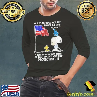 Our Flag Does Not Fly Because The Wind Moves It Los Angeles Dodgers shirt