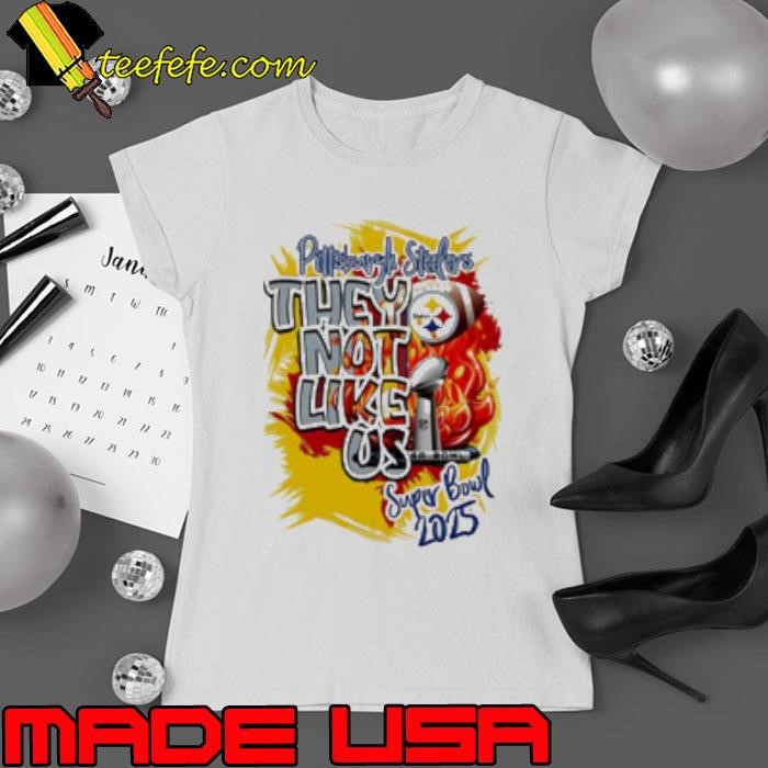 Pittsburgh Steelers They Not Like Us Super Bowl 2025 Shirt