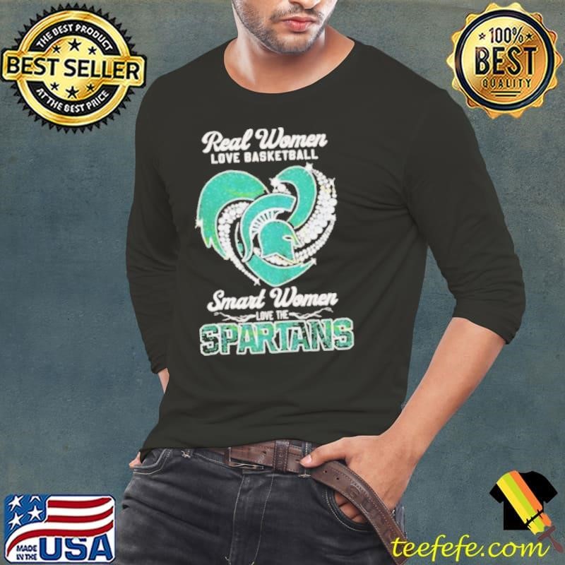 Real Women Love Basketball Smart Women Love The Michigan State Spartans Long Sleeve Tee