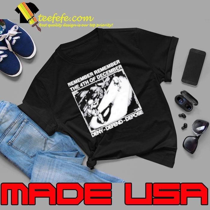 Remember Remember The 4Th Of December Deny Defend Depose Shirt
