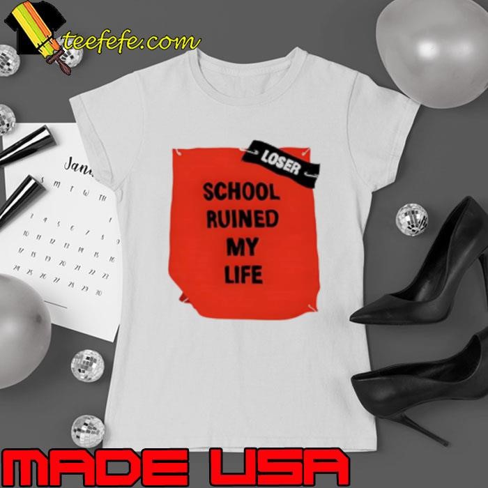 School ruined my life Shirt
