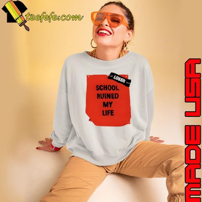 School ruined my life Sweatshirt