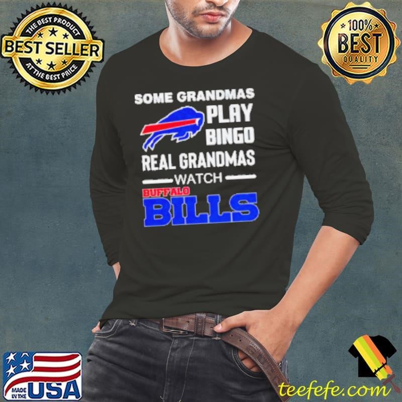 Some grandmas play bingo real grandmas watch Buffalo Bills Long Sleeve Tee