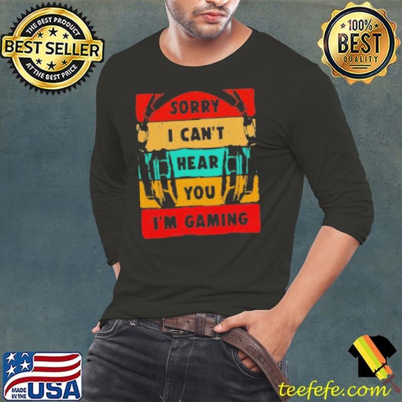 Sorry I Can't Hear You I'm Gaming Vintage Retro Long Sleeve Tee