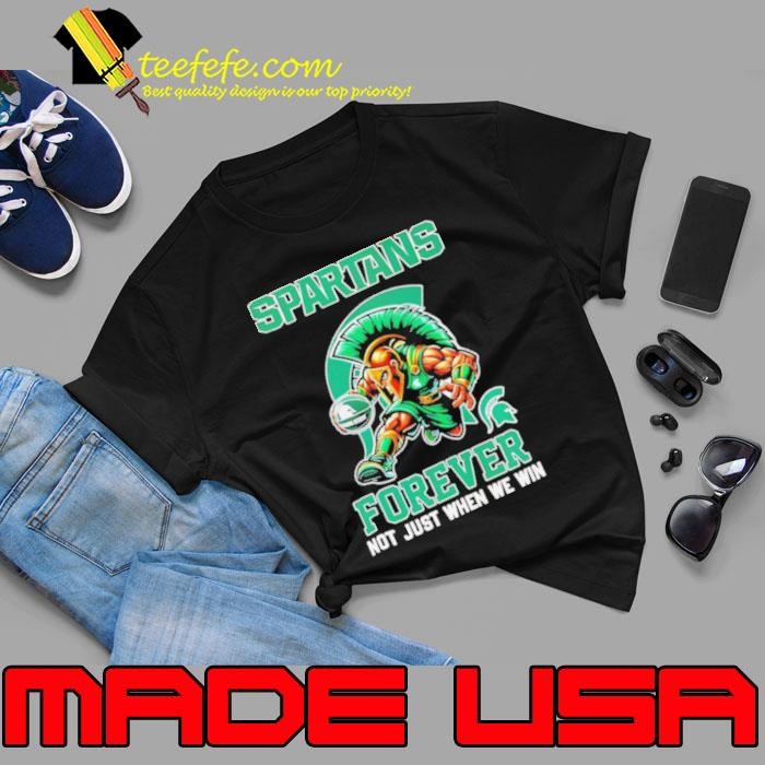 Spartans forever not just when we win mascot shirt