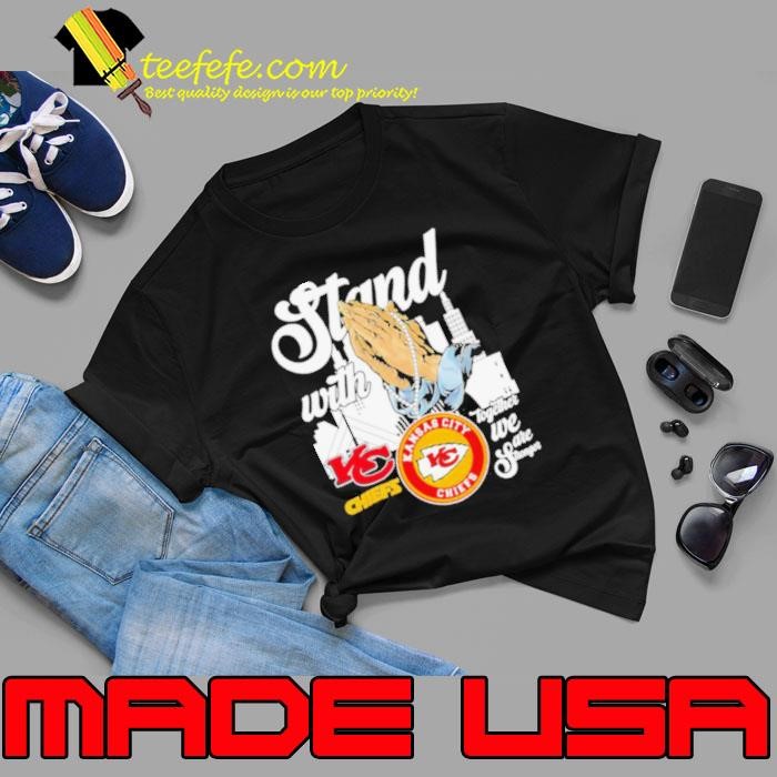 Stand with Kansas City Chiefs together we are stronger shirt