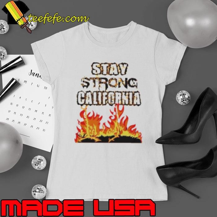 Stay Strong California Pray For California shirt