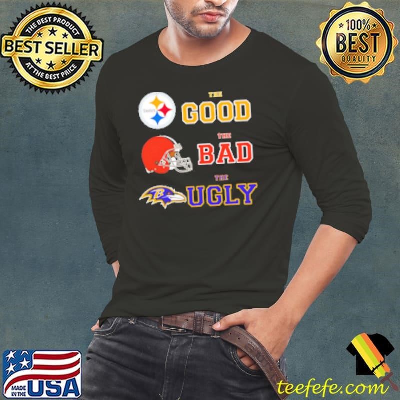 Steelers The Good Cleveland Browns The Bad Baltimore Ravens The Ugly Long Sleeve Tee
