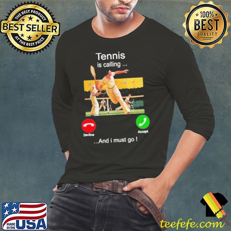 Tennis Is Calling Decline Accept And I Must Go Long Sleeve Tee