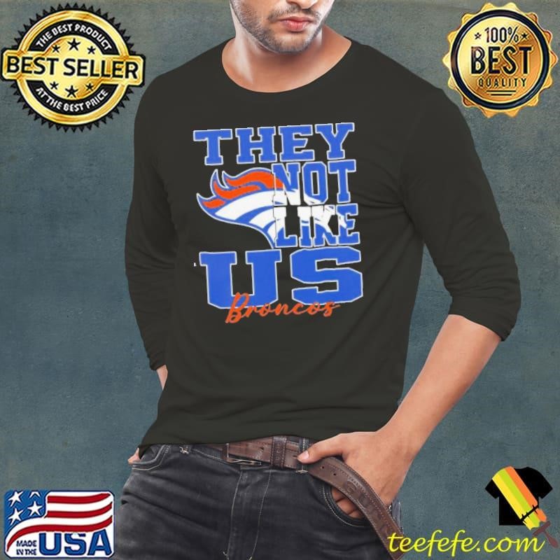 They Not Like Us Denver Broncos Nfl Football shirt