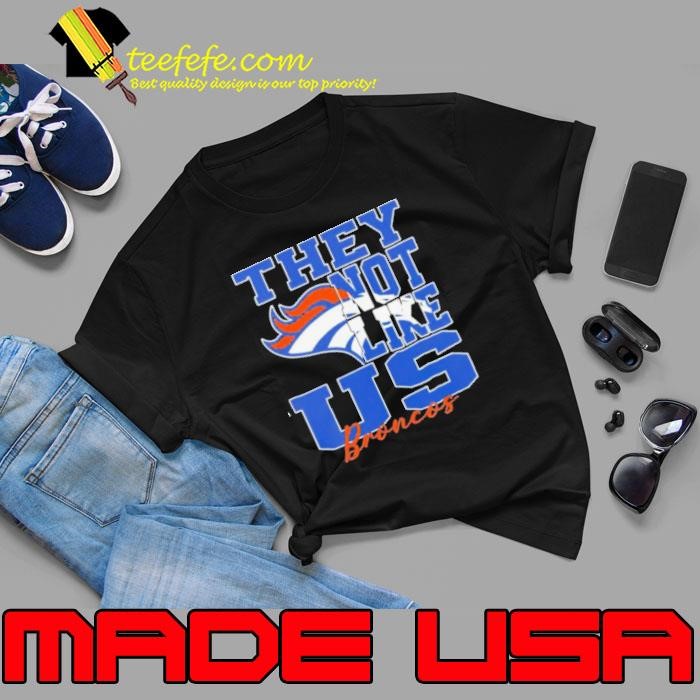 They Not Like Us Denver Broncos Nfl Football Unisex