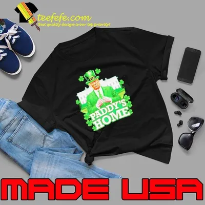 Trump Paddy’s Home St. Patrick’s Day shirt